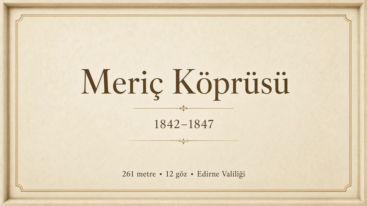 Meriç Köprüsü 1842–1847, 261 metre, 12 göz. Kaynak: Edirne Valiliği