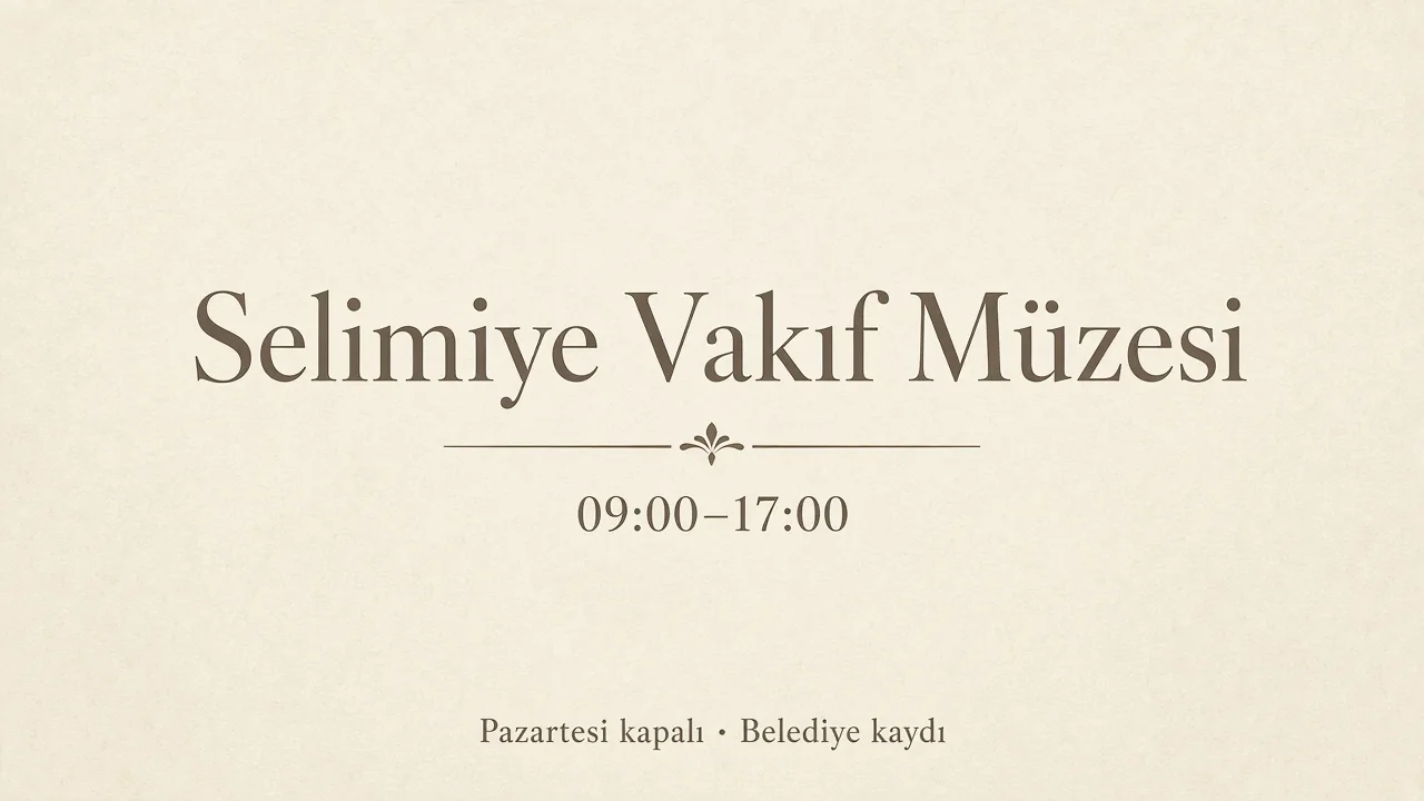 Selimiye Vakıf Müzesi 09:00–17:00, pazartesi kapalı
